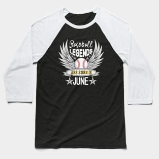 Baseball Legends Are Born In June Baseball T-Shirt